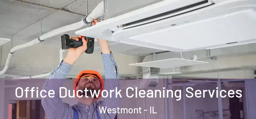  Office Ductwork Cleaning Services Westmont - IL
