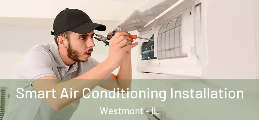  Smart Air Conditioning Installation Westmont - IL