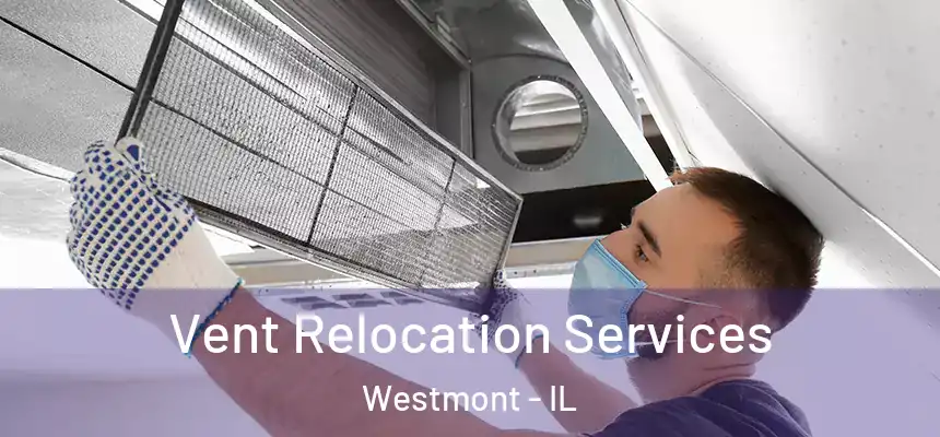 Vent Relocation Services Westmont - IL